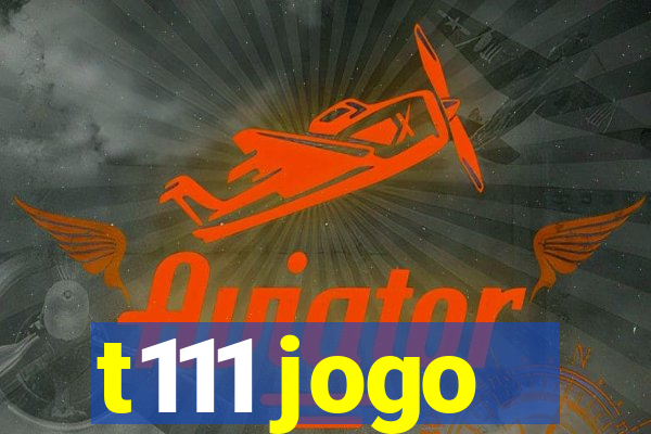 t111 jogo